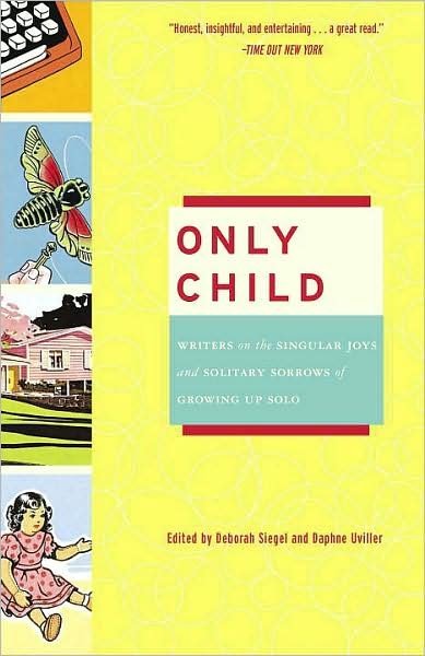 Cover for Deborah Siegel · Only Child: Writers on the Singular Joys and Solitary Sorrows of Growing Up Solo (Paperback Book) (2008)