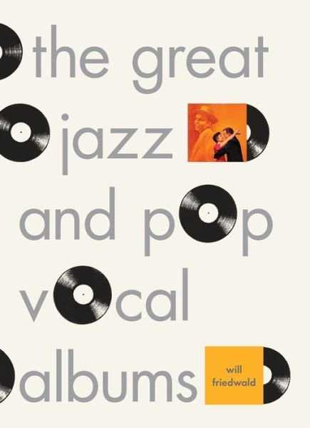 Cover for Will Friedwald · The Great Jazz And Pop Vocal Albums (Gebundenes Buch) (2017)