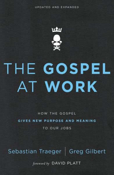 Cover for Sebastian Traeger · The Gospel at Work: How the Gospel Gives New Purpose and Meaning to Our Jobs (Paperback Book) [Enlarged edition] (2018)