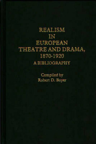 Cover for Robert D. Boyer · Realism in European Theatre and Drama, 1870-1920: A Bibliography (Hardcover Book) (1979)