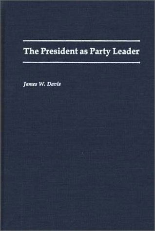 Cover for James W. Davis · The President as Party Leader (Hardcover Book) (1992)