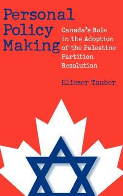 Eliezer Tauber · Personal Policy Making: Canada's Role in the Adoption of the Palestine Partition Resolution (Hardcover Book) (2002)