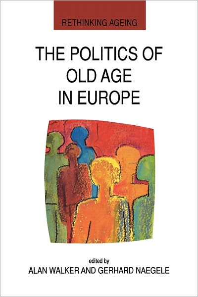 The Politics of Old Age in Europe (Rethinking Ageing) - Walker - Books - Open University Press - 9780335200078 - January 5, 1999