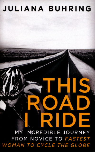 Cover for Juliana Buhring · This Road I Ride: My incredible journey from novice to fastest woman to cycle the globe (Paperback Book) (2016)