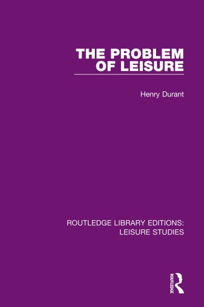 Cover for Henry Durant · The Problem of Leisure - Routledge Library Editions: Leisure Studies (Paperback Book) (2020)