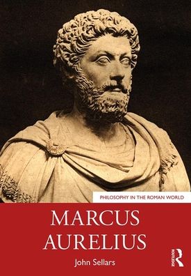 Cover for Sellars, John (Royal Holloway, University of London, UK) · Marcus Aurelius - Philosophy in the Roman World (Paperback Book) (2020)