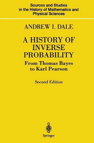 A History of Inverse Probability: From Thomas Bayes to Karl Pearson - Sources and Studies in the History of Mathematics and Physical Sciences - Andrew I. Dale - Bøger - Springer-Verlag New York Inc. - 9780387988078 - 4. juni 1999