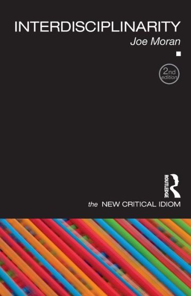 Cover for Moran, Joe (Liverpool John Moores University, UK) · Interdisciplinarity - The New Critical Idiom (Paperback Book) (2010)