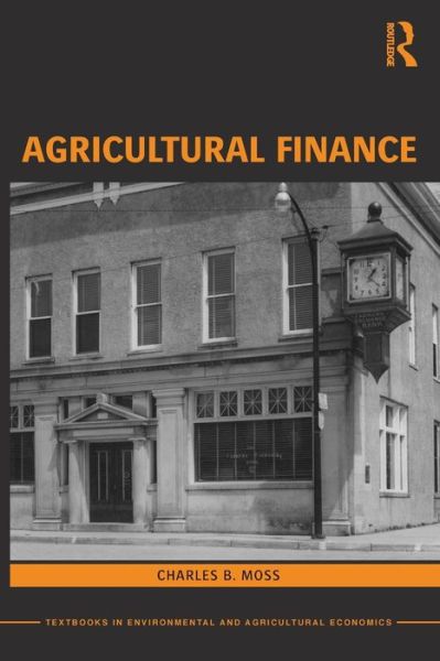 Cover for Moss, Charles (University of Florida, USA) · Agricultural Finance - Routledge Textbooks in Environmental and Agricultural Economics (Paperback Book) (2013)