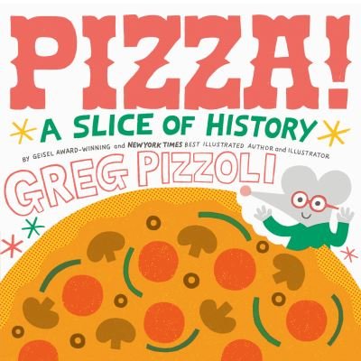 Cover for Greg Pizzoli · Pizza!: A Slice of History (Inbunden Bok) (2022)