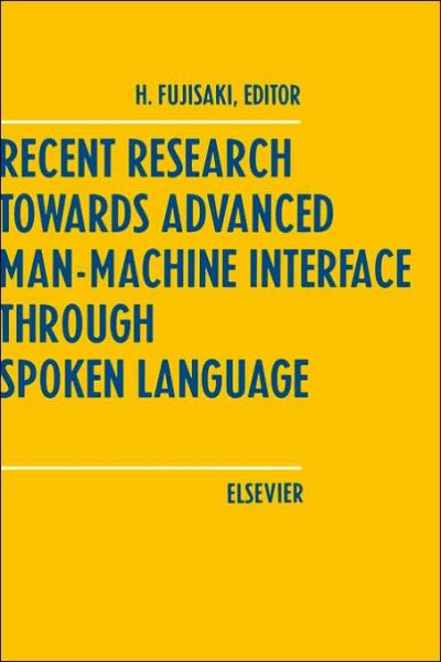 Recent Research Towards Advanced Man-Machine Interface Through Spoken Language - H Fujisaki - Books - Elsevier Science & Technology - 9780444816078 - October 24, 1996