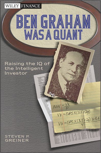 Cover for Steven P. Greiner · Ben Graham Was a Quant: Raising the IQ of the Intelligent Investor - Wiley Finance (Hardcover Book) (2011)