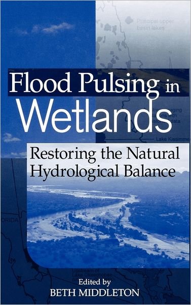 Cover for BA Middleton · Flood Pulsing in Wetlands: Restoring the Natural Hydrological Balance (Hardcover Book) (2002)
