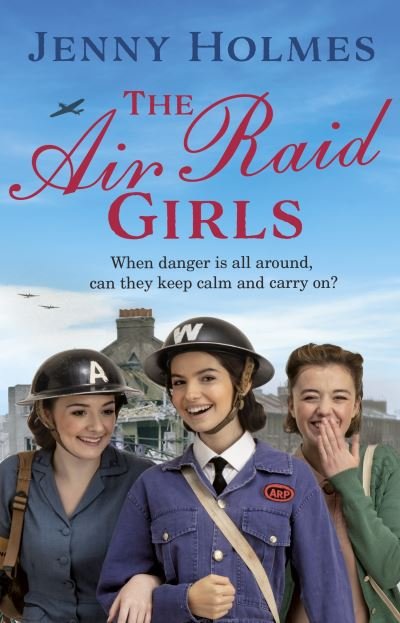 Cover for Jenny Holmes · The Air Raid Girls: The first in an exciting and uplifting WWII saga series (The Air Raid Girls Book 1) - The Air Raid Girls (Paperback Book) (2021)