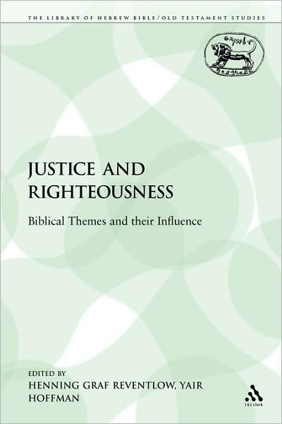 Justice and Righteousness: Biblical Themes and Their Influence (The Library of Hebrew Bible / Old Testament Studies) - Yair Hoffman - Books - Bloomsbury T&T Clark - 9780567212078 - November 1, 2009