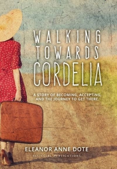 Cover for Eleanor Dote · Walking Towards Cordelia (Book) (2022)