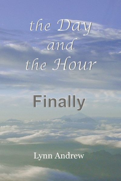 Cover for Lynn Andrew · The Day and the Hour Finally (Paperback Book) (2020)