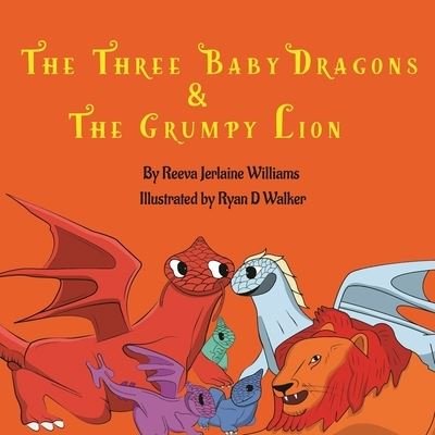 Cover for Reeva Williams · The Three Baby Dragons &amp; Grumpy Lion (Paperback Bog) (2021)
