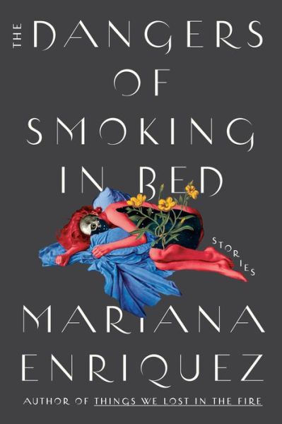 Cover for Mariana Enriquez · The Dangers of Smoking in Bed: Stories (Hardcover Book) (2021)