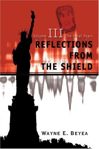 Reflections from the Shield: Volume III the Final Years - Wayne Beyea - Bøker - iUniverse, Inc. - 9780595271078 - 28. februar 2003