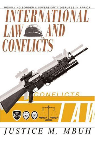 Cover for Justice Mbuh · International Law and Conflicts: Resolving Border and Sovereignty Disputes in Africa (Paperback Book) (2004)