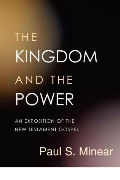 Cover for Paul Sevier Minear · The Kingdom and the Power: an Exposition of the New Testament Gospel (Paperback Book) (2004)