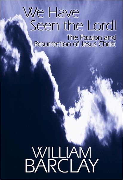 Cover for William Barclay · We Have Seen the Lord!: the Passion and Resurrection of Jesus Christ (William Barclay Library) (Paperback Book) [1st edition] (1998)