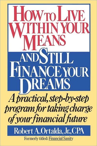 Cover for Robert A. Ortalda · How to Live Within Your Means and Still Finance Your Dreams (Pocketbok) [Reprint edition] (1990)