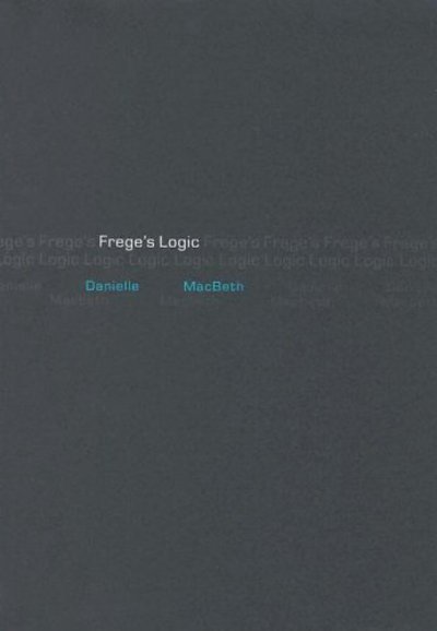 Cover for Danielle Macbeth · Frege's Logic (Hardcover Book) (2005)