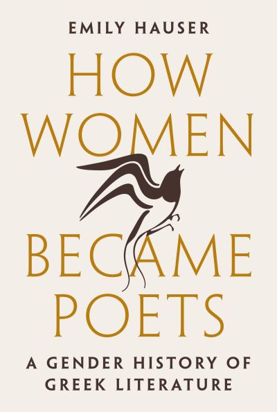 Cover for Emily Hauser · How Women Became Poets: A Gender History of Greek Literature (Hardcover Book) (2023)