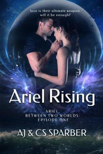 Cover for AJ Sparber · Ariel Rising : Love is their greatest weapon. Will it be enough? (Paperback Book) (2015)