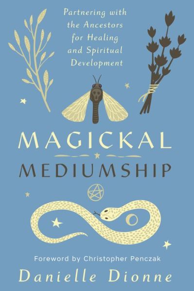 Magickal Mediumship: Partnering with the Ancestors for Healing and Spiritual Development - Danielle Dionne - Książki - Llewellyn Publications,U.S. - 9780738764078 - 2021