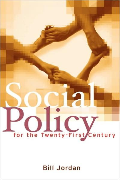 Cover for Jordan, Bill (University of Plymouth) · Social Policy for the Twenty-First Century: New Perspectives, Big Issues (Hardcover Book) (2006)