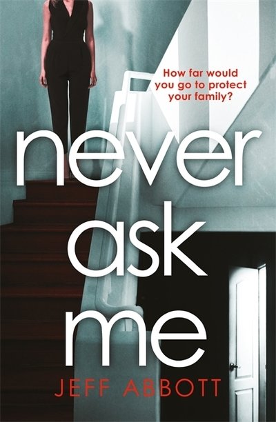 Cover for Jeff Abbott · Never Ask Me: The heart-stopping thriller with a twist you won't see coming (Taschenbuch) (2020)