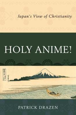 Cover for Patrick Drazen · Holy Anime!: Japan's View of Christianity (Paperback Book) (2017)