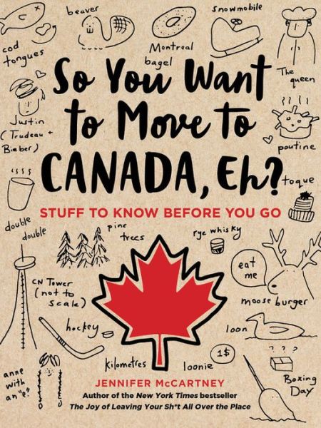 So You Want to Move to Canada, Eh?: Stuff to Know Before You Go - Jennifer McCartney - Livros - Running Press,U.S. - 9780762495078 - 25 de julho de 2019