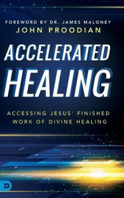 Cover for John Proodian · Accelerated Healing: Accessing Jesus' Finished Work of Divine Healing (Hardcover Book) (2018)