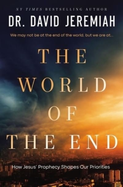 The World of the End: How Jesus' Prophecy Shapes Our Priorities - Dr. David Jeremiah - Livros - Thomas Nelson Publishers - 9780785252078 - 5 de dezembro de 2024
