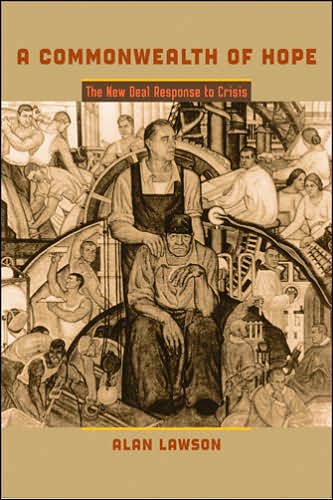 Cover for Lawson, Alan (Professor of History and Honors, emeritus, Boston College) · A Commonwealth of Hope: The New Deal Response to Crisis - The American Moment (Paperback Book) (2006)