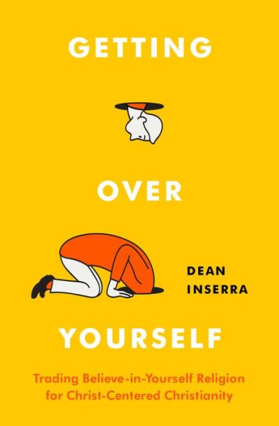 Cover for Dean Inserra · Getting Over Yourself Trading Believe-in-Yourself Religion for Christ-Centered Christianity (Paperback Book) (2021)