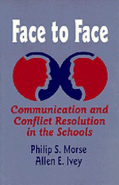 Face to Face: Communication and Conflict Resolution in the Schools - Philip S. Morse - Książki - SAGE Publications Inc - 9780803963078 - 13 czerwca 1996