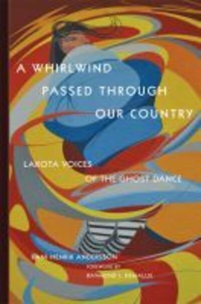 Cover for Rani-Henrik Andersson · A Whirlwind Passed through Our Country: Lakota Voices of the Ghost Dance (Hardcover Book) (2018)