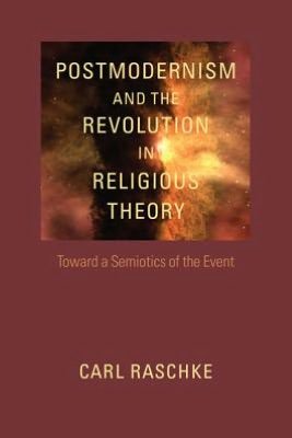 Cover for Raschke · Postmodernism and the Revolution in Religious Theory: Toward a Semiotics of the Event (Studies in Religion and Culture (Paperback)) (Pocketbok) (2012)