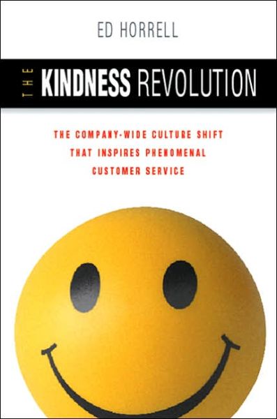 Cover for Ed Horrell · The Kindness Revolution: The Company-wide Culture Shift That InspiresPhenomenal Customer Service (Hardcover Book) [Ed edition] (2006)