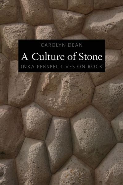 Cover for Carolyn J Dean · A Culture of Stone: Inka Perspectives on Rock (Paperback Book) (2010)