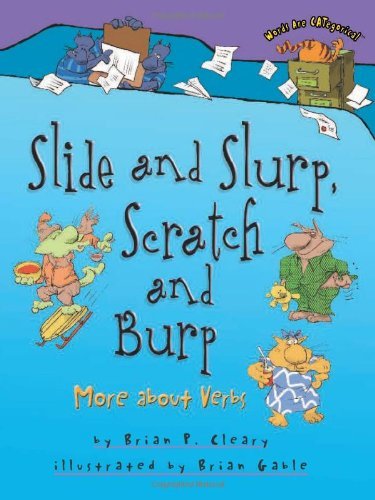 Cover for Brian P. Cleary · Slide and Slurp, Scratch and Burp: More About Verbs (Words Are Categorical) (Hardcover Book) (2007)