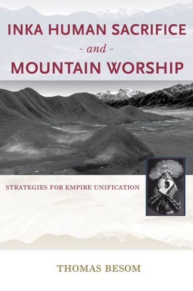 Cover for Thomas Besom · Inka Human Sacrifice and Mountain Worship: Strategies for Empire Unification (Hardcover Book) (2013)