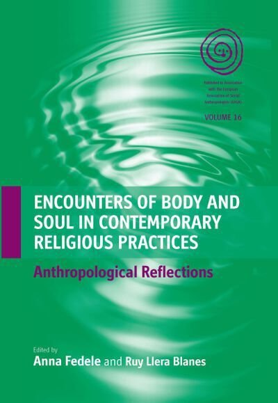 Cover for Encounters of Body and Soul in Contemporary Religious Practices: Anthropological Reflections - EASA Series (Gebundenes Buch) (2011)