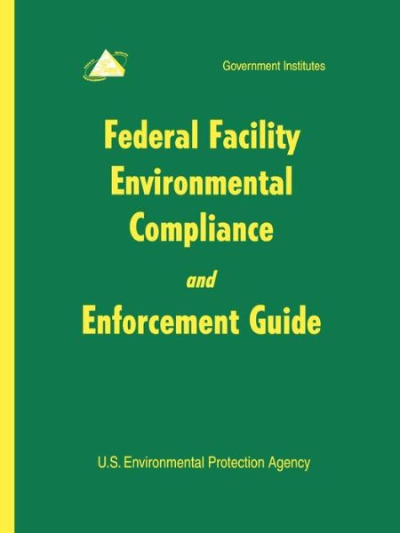 Cover for U.S. Environmental Protection Agency · Federal Facility Environmental Compliance and Enforcement Guide (Pocketbok) (1999)