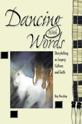 Dancing with Words: Storytelling As Legacy, Culture, and Faith - Ray Buckely - Books - Discipleship Resources - 9780881774078 - 2004